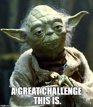 This is a meme of Yoda which states: A great challenge this is.