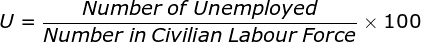 U= \frac{Number\: of\: Unemployed}{Number\: in\: Civilian\: Labour\: Force}\times 100