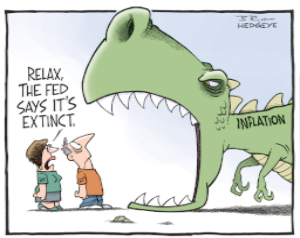 This cartoon shows a large dinosaur with his mouth open and the word inflation on his side.  There are two people standing in front of his open mouth as though they will be eaten. One person says to the other, relax, the fed says it's extinct.
