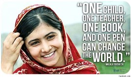 This is a picture of Malala Yousafzai.  There is a quotation that says “One child, one teacher, one book and one pen can change the world.” 