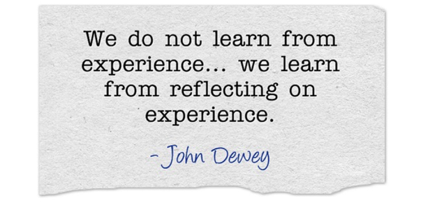 This is an image of a John Dewey quotation that reads, &ldquo;We do not learn from experience; we learn from reflecting on experience.