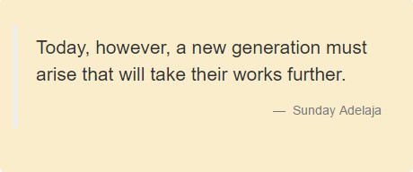 Today, however, a new generation must arise that will take their works further. Sunday Adelaja.