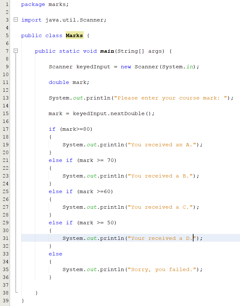 This is an image of source code that prompts the user for their mark as a double value and then determines the letter grade associated with this value by implementing if else statements.