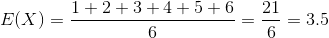 E of X equals 1+2+3+4+5+6 divided by 6 equals 21 over 6 equals 3.5