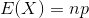 E of x equals n times p.
