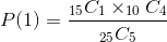 P of 1 equals 15 C 1 times 10 C 4 divided by 25 C 5P