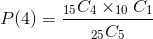 P of 4 equals 15 C 4 times 10 C 1 divided by 25 C 5P