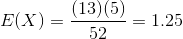 E of X equals 13 times 5 divided by 52 equals 1.25