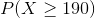 P of X is greater than or equal to 190