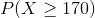 P of X is greater than or equal to 170
