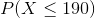 P of X is less than or equal to 190