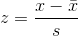 z equals x minus x bar over s