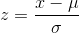 z equals x minus mu over sigma