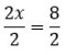 An image showing 2x over 2 equals 8 over 2.