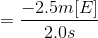 = \frac{-2.5m[E]}{2.0s}
