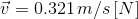 \vec{v}= 0.321\, m/s\left [ N \right ]