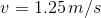 v=1.25\, m/s