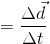 = \frac{\Delta \vec{d}}{\Delta t}