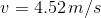 v= 4.52\, m/s