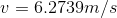 v= 6.2739m/s