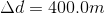 \Delta d= 400.0m