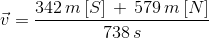\vec{v}= \frac{342\, m\left [ S \right ]\, +\, 579\, m\left [ N \right ]}{738\, s}