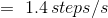 = \1.4\, steps/s