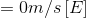 = 0m/s\left [E \right ]