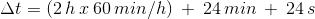 \Delta t= (2\, h\: x\: 60\, min/h)\: +\: 24\, min\: +\: 24\, s