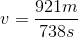 v=\frac{921m}{738s}