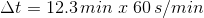 \Delta t= 12.3\, min\; x\; 60\, s/min