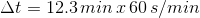 \Delta t= 12.3\, min\, x\, 60\, s/min