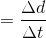 = \frac{\Delta d}{\Delta t}