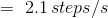 = \2.1\, steps/s