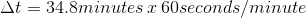 \Delta t=34.8minutes\: x\: 60seconds/minute