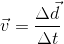 \vec{v}= \frac{\Delta \vec{d}}{\Delta t}
