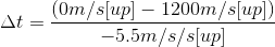 \Delta t= \frac{(0m/s[up]-1200m/s[up])}{-5.5m/s/s[up]}