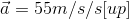 \vec{a}= 55m/s/s[up]