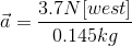 \vec{a}= \frac{3.7N[west]}{0.145kg}