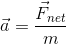 \vec{a}= \frac{\vec{F}_{net}}{m}
