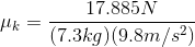 \mu _{k}= \frac{17.885N}{(7.3kg)(9.8m/s^{2})}