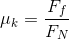 \mu _{k}= \frac{F_{f}}{F_{N}}
