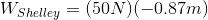 W_{Shelley}=(50N)(-0.87m)