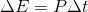 \Delta E=P \Delta t