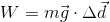W=m{\vec{g}}\cdot \Delta \vec{d}