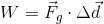 W=\vec{F}_{g}\cdot \Delta \vec{d}