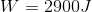 W=2900J