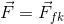 \vec{F}= \vec{F}_{fk}