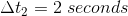 \Delta \vec{t}_{2}=2\; seconds