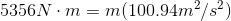 5356N\cdot m=m(100.94m^{2}/s^{2})